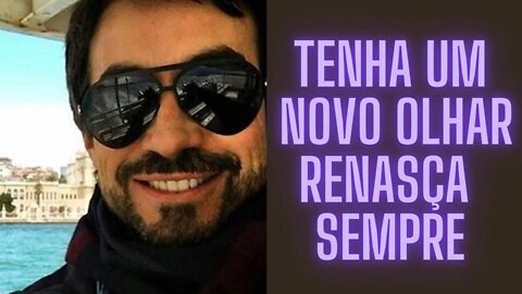 Tenha Um Novo Olhar Renasça Sempre.