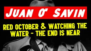 Juan O Savin: Red October & Watching The Water - The End Is Near