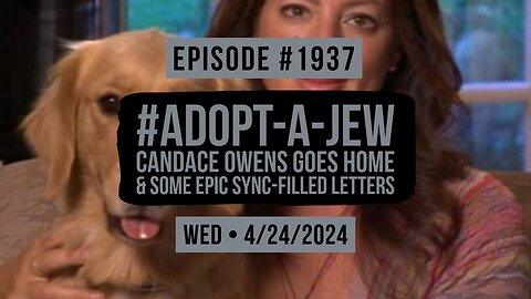 Owen Benjamin | #1937 #Adopt-A-Jew Candace Owen's Goes Home & Some Epic Sync-Filled Letters