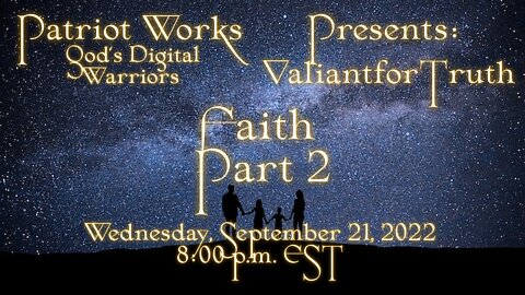 Valiant for Truth 09/21/22 Faith Pt 2