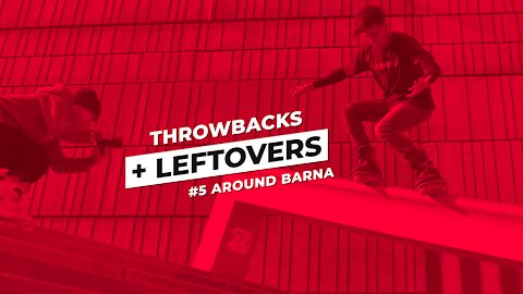 THROWBACKS + LEFTOVERS #5 Around Barna
