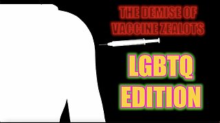 THE DEMISE OF VACCINE ZEALOTS-LGBTQ EDITION