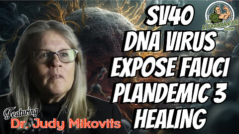 SV40, DNA VIRUS, EXPOSE FAUCI, PLANDEMIC 3, HEALING with Dr. Judy Mikovits - EP.200