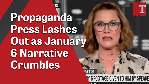 Propaganda Press Lashes Out as January 6 Narrative Crumbles