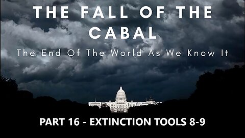 THE FALL OF THE CABAL - Part 16. EXTINCTION TOOLS 8 - 9