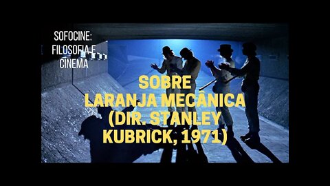 Sofocine: Filosofia e Cinema − Sobre CLOCKWORK ORANGE ("Laranja mecânica", 1971)