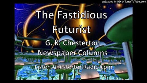 The Fastidious Futurist - G. K. Chesterton - Newspaper Columns