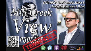 Mill Creek View Tennessee Podcast EP37 Michael Rectenwald Interview & More January 10 2023