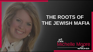 The Michelle Moore Show: The Roots of The Jewish Mafia May 16, 2023