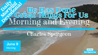 June 9 Morning Devotional | He Has Done Great Things For Us | Morning and Evening by C. Spurgeon