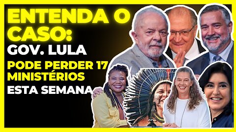 17 MINISTÉRIO DE LULA podem DESAPARECER caso o Congresso não vote a MÉDIDA PROVISÓRIA(MP)do governo