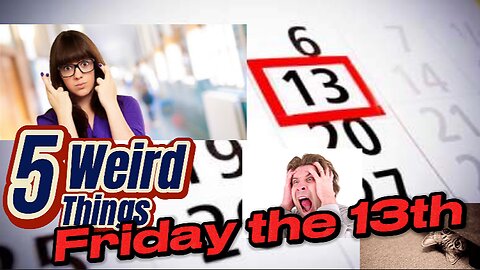 5 Weird Things - Friday the 13th