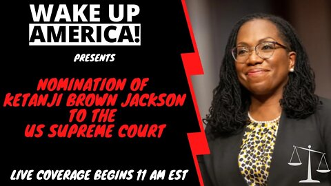 LIVE COVERAGE" Nomination of KETANJI BROWN JACKSON to the US Supreme Court