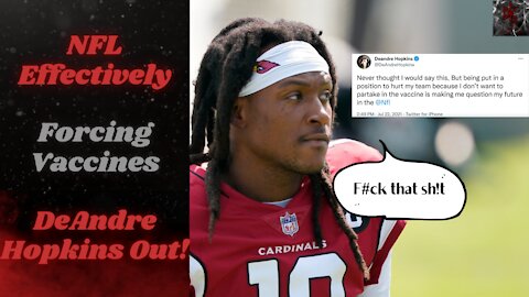 NFL's New Vaccination Policy That Is Effectively Forced Vaccinations | DeAndre Hopkins Isn't Pleased