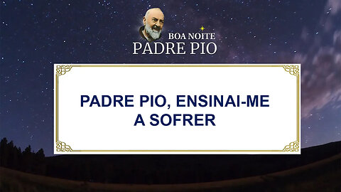 Padre Pio, Ensinai-me a Sofrer