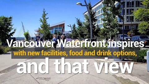 Vancouver Waterfront inspires with new facilities, food and drink options, and that view