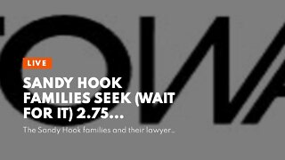 Sandy Hook Families Seek (Wait For It) 2.75 TRILLION Dollars From Alex Jones!