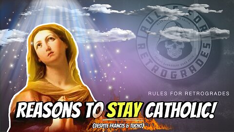 Reasons to STAY Catholic!