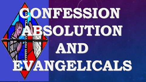 What Evangelicals are Missing Without Confession and Absolution as Part of their Worship Service