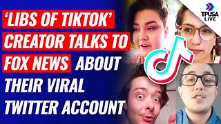 ‘Libs Of TikTok’ Creator Talks To Fox News About Their Viral Twitter Account