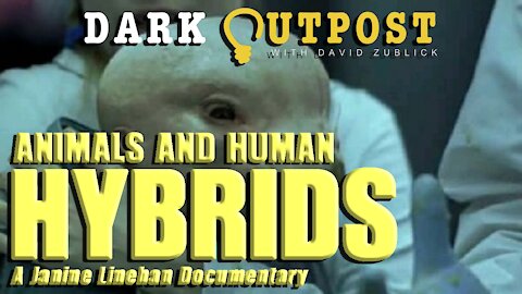 Dark Outpost 12-27-2021 Animals And Human Hybrids