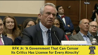 RFK Jr: 'A Government That Can Censor Its Critics Has License for Every Atrocity'