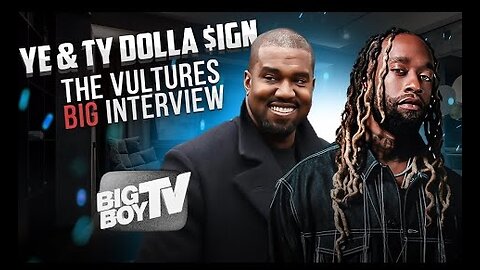 Ye x Ty Dolla $ign Interview [Big Boy TV]
