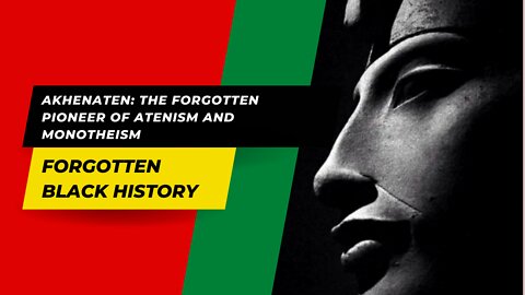 Akhenaten: The Forgotten Pioneer of Atenism and Monotheism | Forgotten Black History