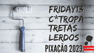 FRIDAY 13 CTROPA TRETAS LERDOS Descendo o rolo no muro de tinta branca 2023