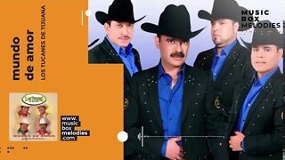 [Music box melodies] - Mundo De Amor by Los Tucanes De Tijuana