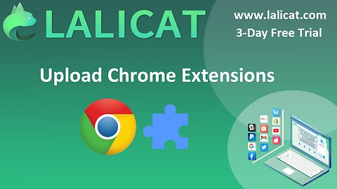 How to Upload Chrome Extensions to Lalicat Antidetect Browser?