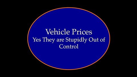 Vehicle Prices: Yes They Are Stupidly Out of Control