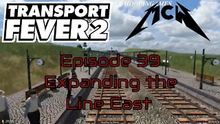 Transport Fever 2 Episode 39: Expanding the Line East