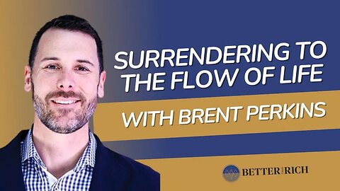 Surrendering to the Flow of Life with Brent Perkins | The Better Than Rich Show Ep. 112