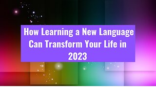 The Power of Language - How Learning a New Language Can Transform Your Life