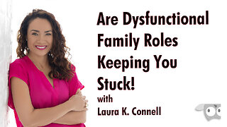 Are Dysfunctional Family Roles Keeping You Stuck! with Laura K. Connell