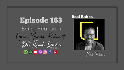 Episode 163 Being Real with Open Minds Podcast