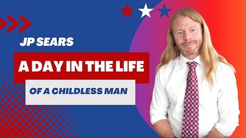 A day in the life of a childless man (JP Sears)