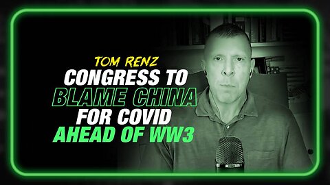 WW3 ALERT! Congress Framing China for COVID as War Pretext