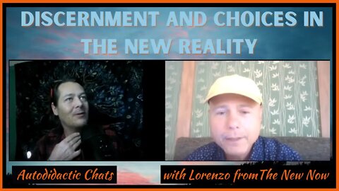 Discernment and Choices in the New Reality with Lorenzo from The New Now - Auto Didactic Chats