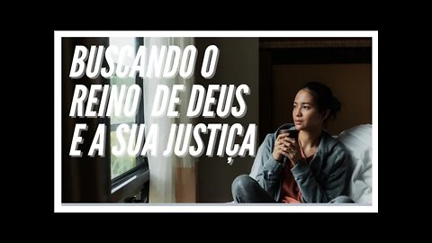 BUSCAI O REINO DE DEUS E SUA JUSTIÇA. LEGENDAS.