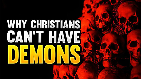 7 Reasons Why Christians Can't Have Demons
