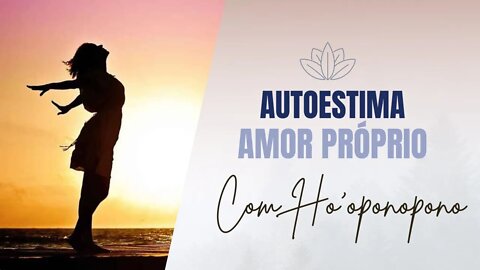 Ho'oponopono AUTOESTIMA e AMOR PRÓPRIO