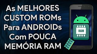 Melhores CUSTOM ROMs para SMARTPHONES com POUCA MEMÓRIA RAM!