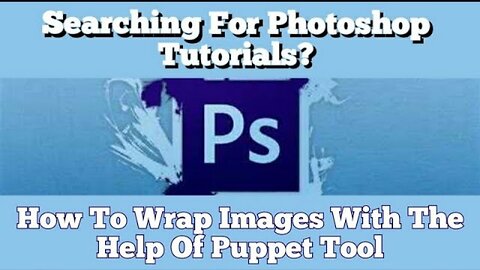Searching For Photoshop Tutorials? How To Wrap Images With The Help Of Puppet Tool