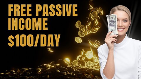 $100/DAY: FREE PASSIVE INCOME