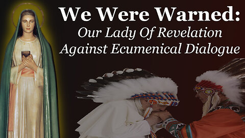 We Were Warned: Our Lady Of Revelation Against Ecumenical Dialogue