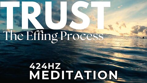 Trust The F*cking Process 424hz Meditation