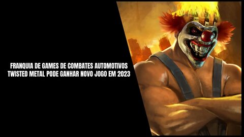 Novo Jogo da Franquia Twisted Metal será Lançado pela Sony em 2023?