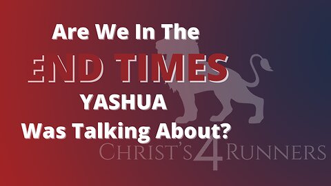 Are we in the end times that Yahshua was talking about in Matthew 24?